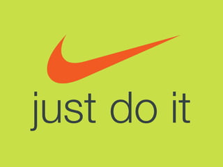 just do it
 