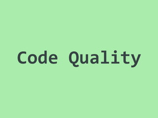 Code	
  Quality
 