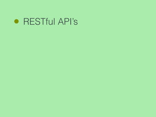 RESTful API’s
 