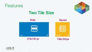 Features
Two Tile Size
Wide Square
310x150 px 150x150 px
 