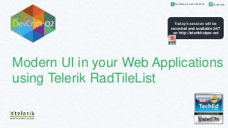 Today’s session will be
recorded and available 24/7
on http://telerikhelper.net
facebook.com/telerik @telerik
Modern UI in your Web Applications
using Telerik RadTileList
 