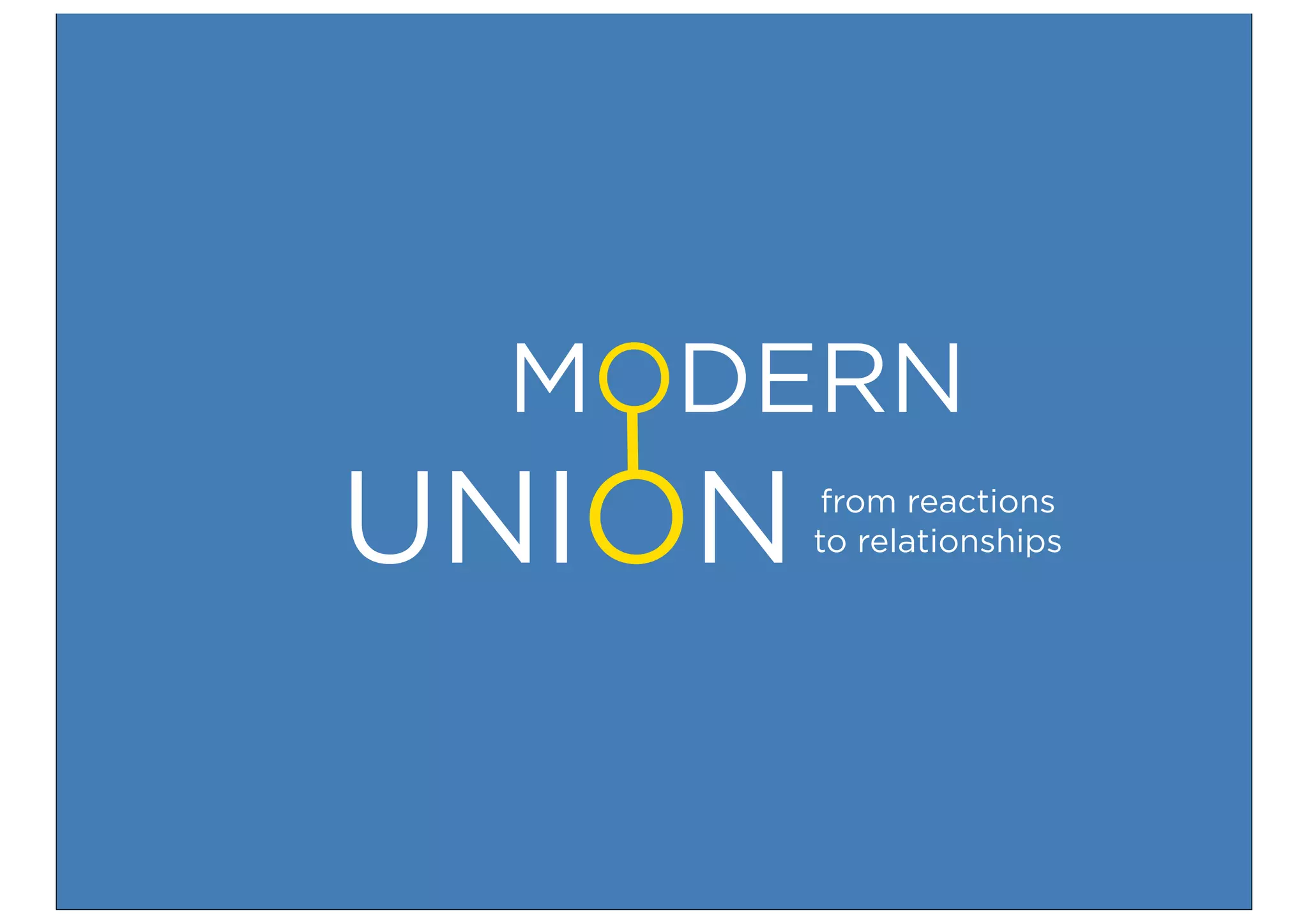 MODERN
UNION    from reactions
        to relationships
 