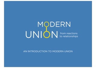 MODERN
 UNION                 from reactions
                      to relationships




AN INTRODUCTION TO MODERN UNION
 