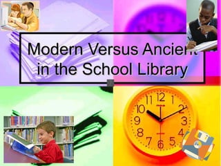Modern Versus Ancient
 in the School Library
 