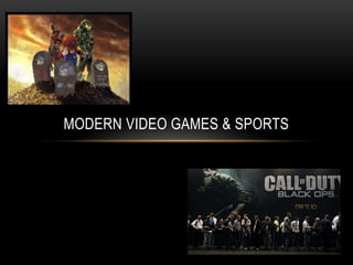 MODERN VIDEO GAMES & SPORTS
 