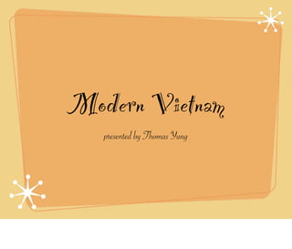 Modern Vietnam
   presented by Thomas Yung
 