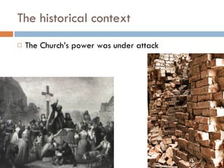 The historical context The Church’s power was under attack 
