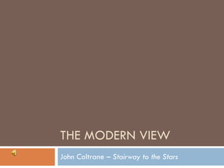 THE MODERN VIEW John Coltrane –  Stairway to the Stars 