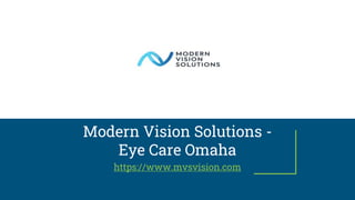 Modern Vision Solutions -
Eye Care Omaha
https://www.mvsvision.com
 