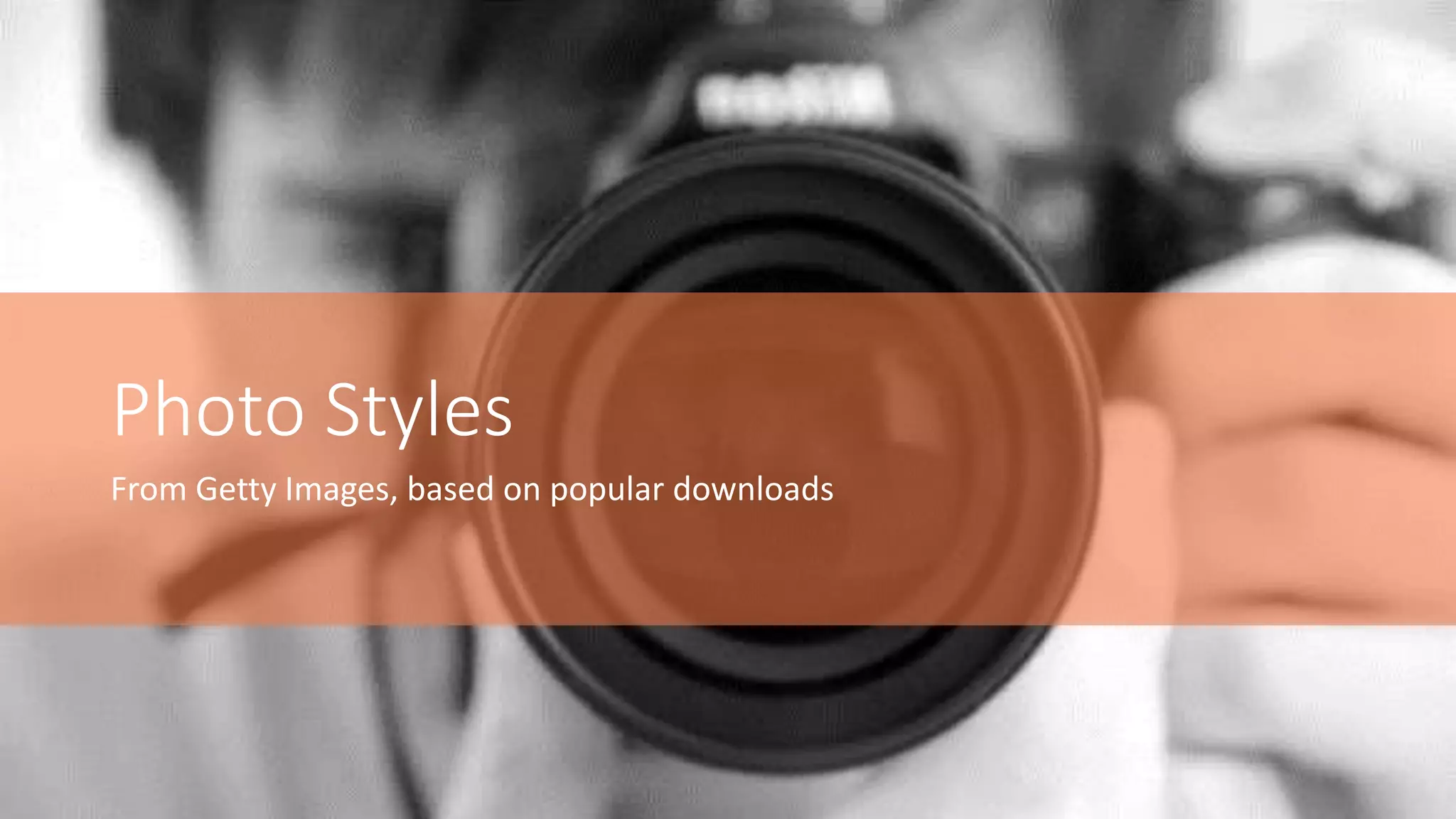 From Getty Images, based on popular downloads
Photo Styles
 