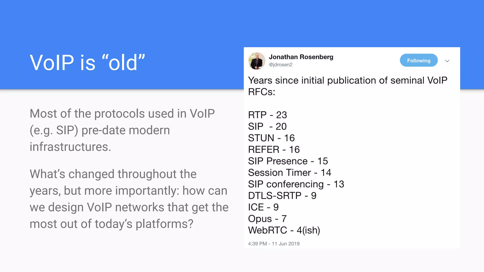 VoIP is “old”
Most of the protocols used in VoIP
(e.g. SIP) pre-date modern
infrastructures.
What’s changed throughout the
years, but more importantly: how can
we design VoIP networks that get the
most out of today’s platforms?
 