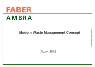Last Modified 27/04/2012 09:30 GMT Standard Time 
Modern Waste Management Concept 
Alzey, 2012 
 