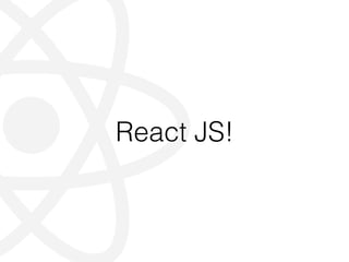 React JS!
 