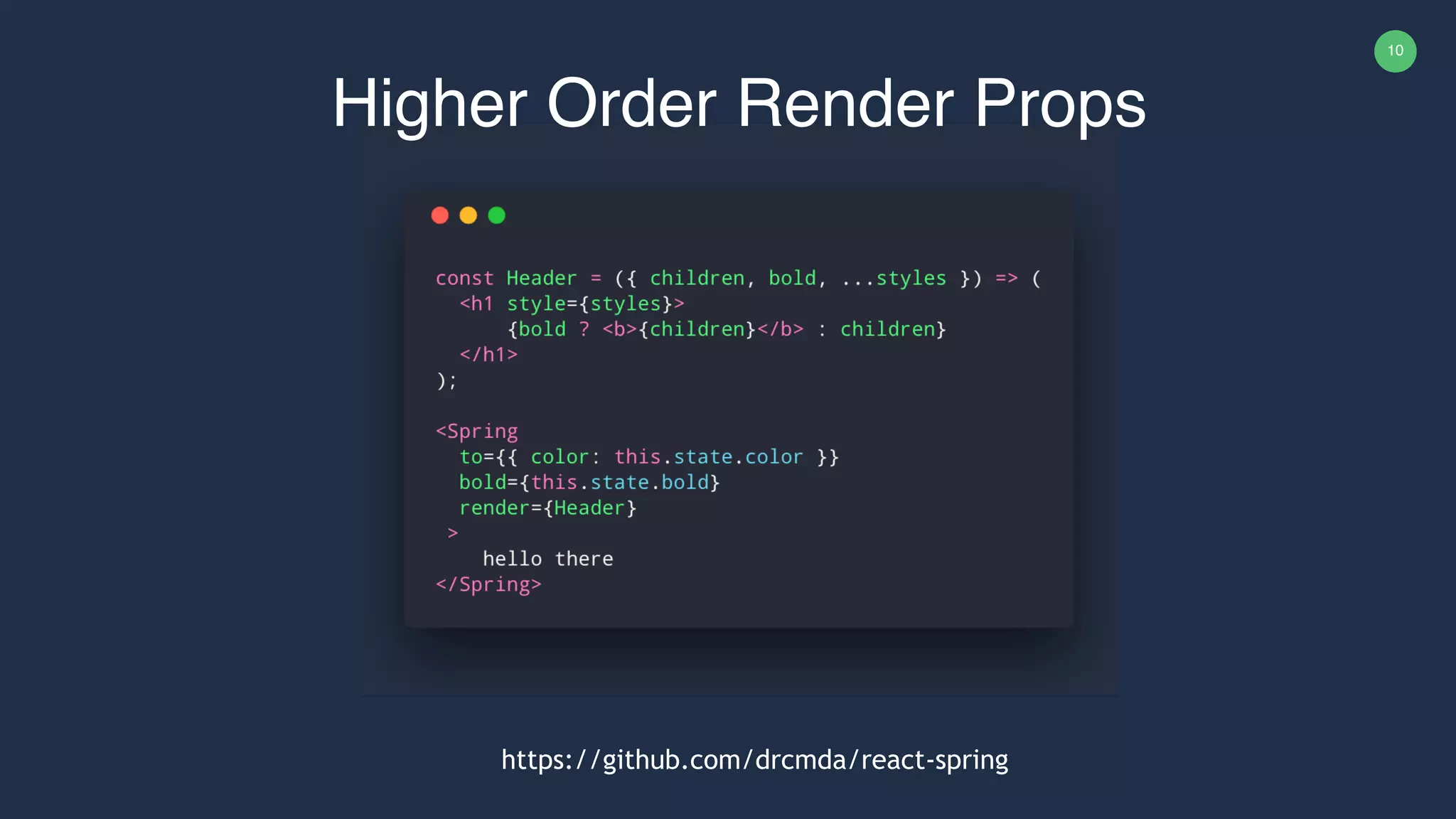 10 Higher Order Render Props https://github.com/drcmda/react-spring 