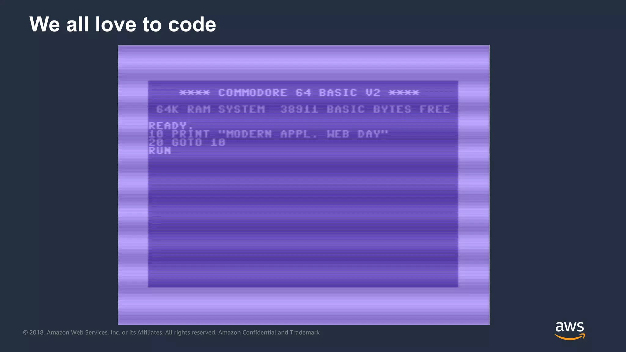 © 2018, Amazon Web Services, Inc. or its Affiliates. All rights reserved. Amazon Confidential and Trademark
We all love to code
 