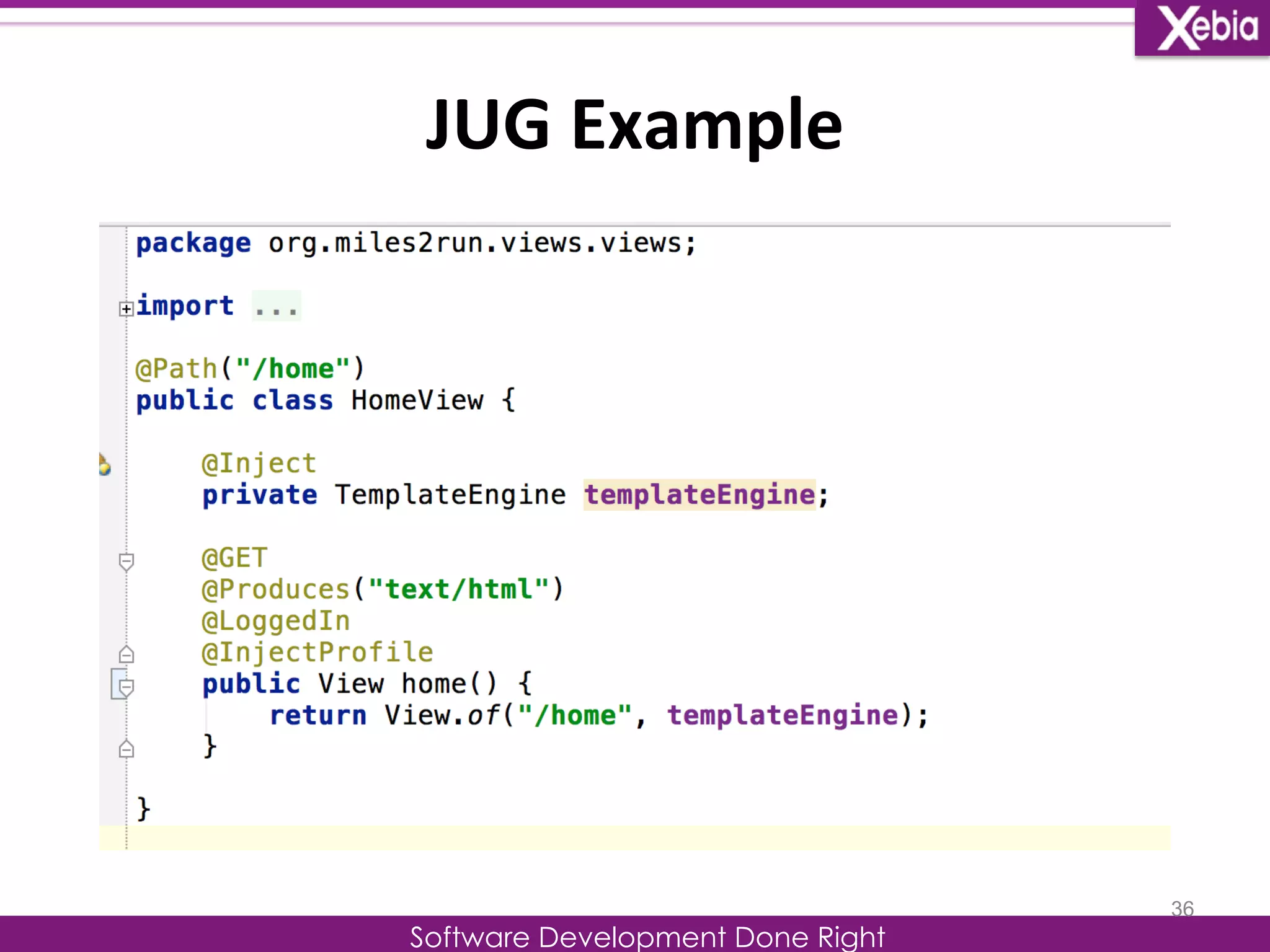 JUG 
Example 
Software Development Done Right 
36 
 