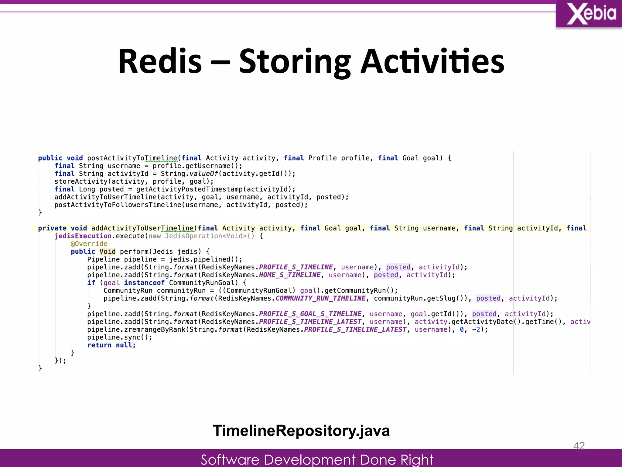 Redis 
– 
Storing 
Ac0vi0es 
Software Development Done Right 
42 
TimelineRepository.java 
 