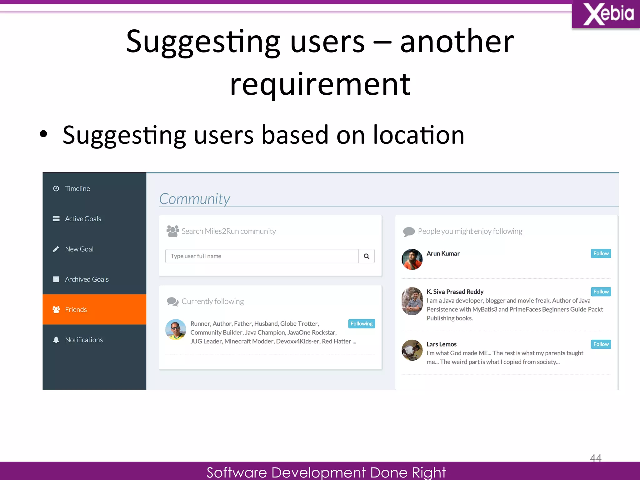 Sugges0ng 
users 
– 
another 
requirement 
Software Development Done Right 
• Sugges0ng 
users 
based 
on 
loca0on 
44 
 
