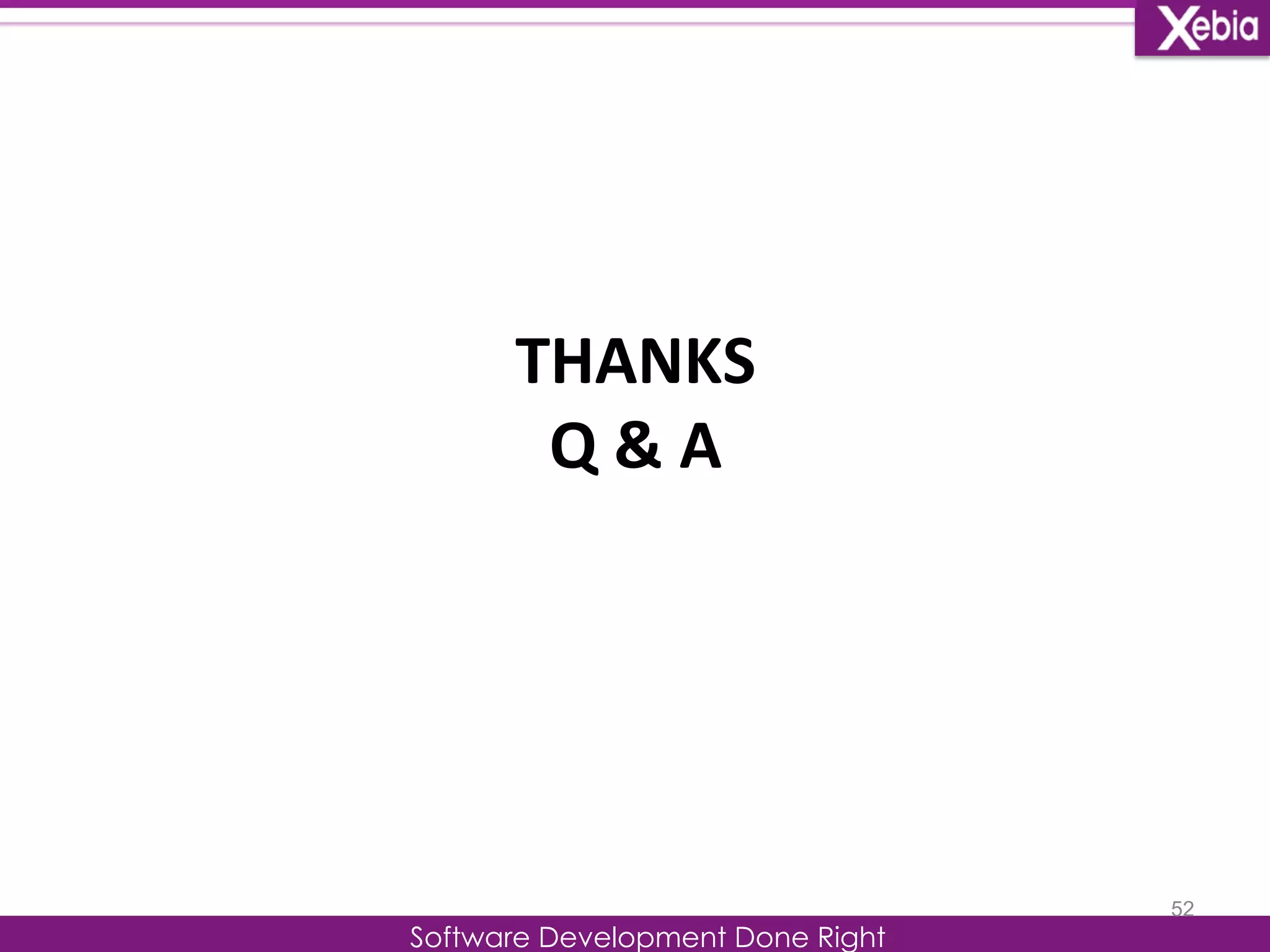 THANKS 
Q 
& 
A 
Software Development Done Right 
52 
