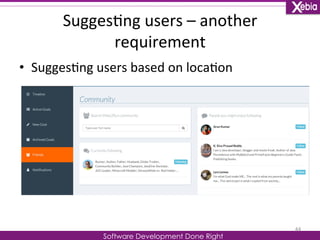 Sugges0ng 
users 
– 
another 
requirement 
Software Development Done Right 
• Sugges0ng 
users 
based 
on 
loca0on 
44 
 