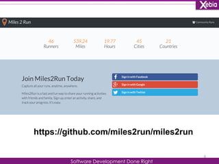 Software Development Done Right 
6 
https://github.com/miles2run/miles2run 
 