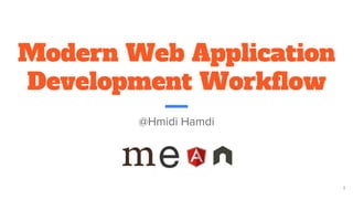 Modern Web Application
Development Workflow
@Hmidi Hamdi
1
 