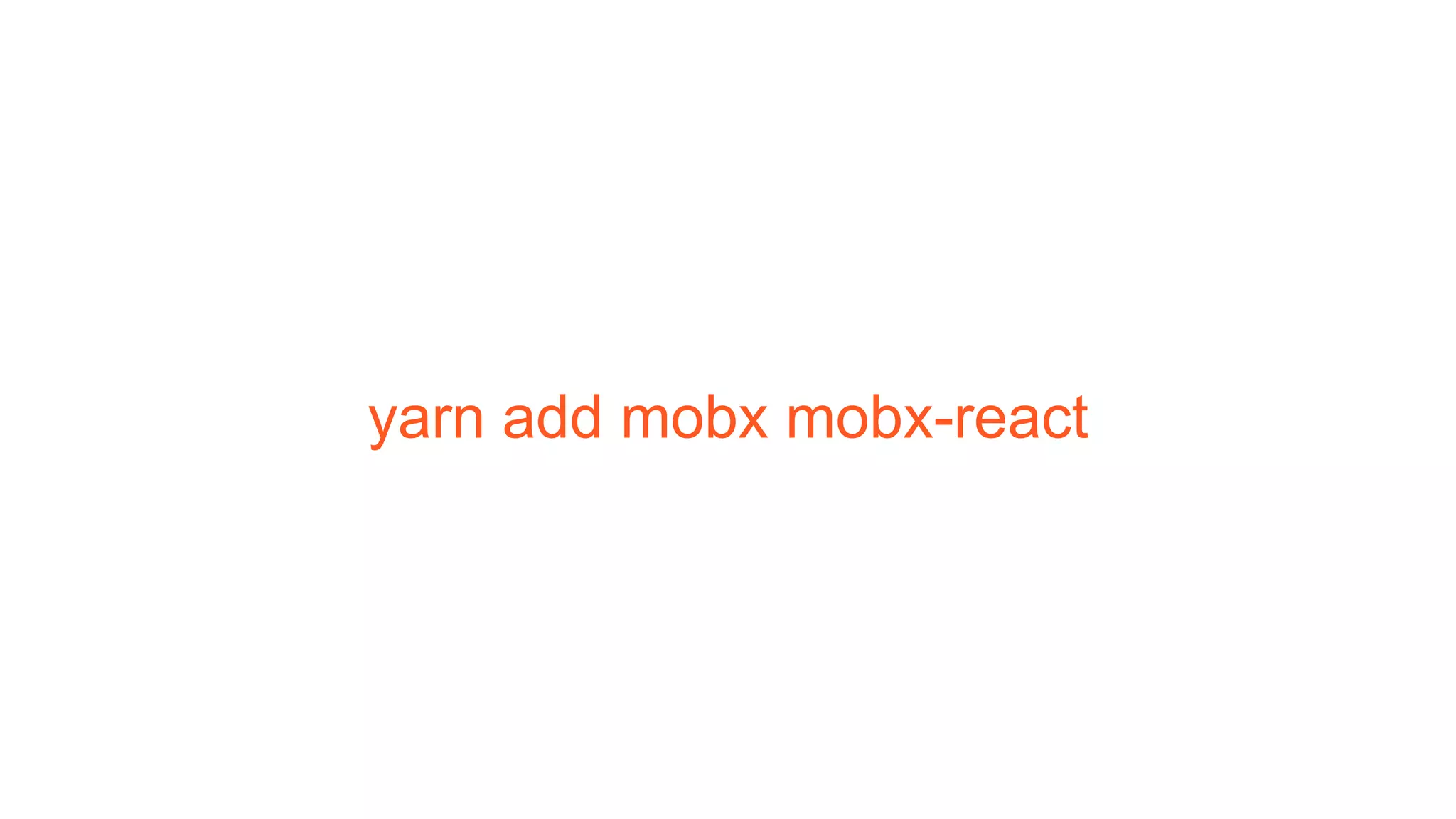yarn add mobx mobx-react
 