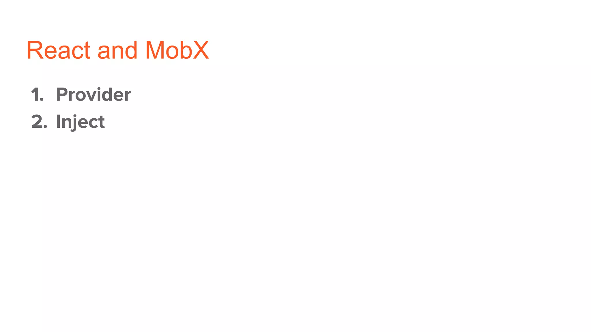 React and MobX
1. Provider
2. Inject
 
