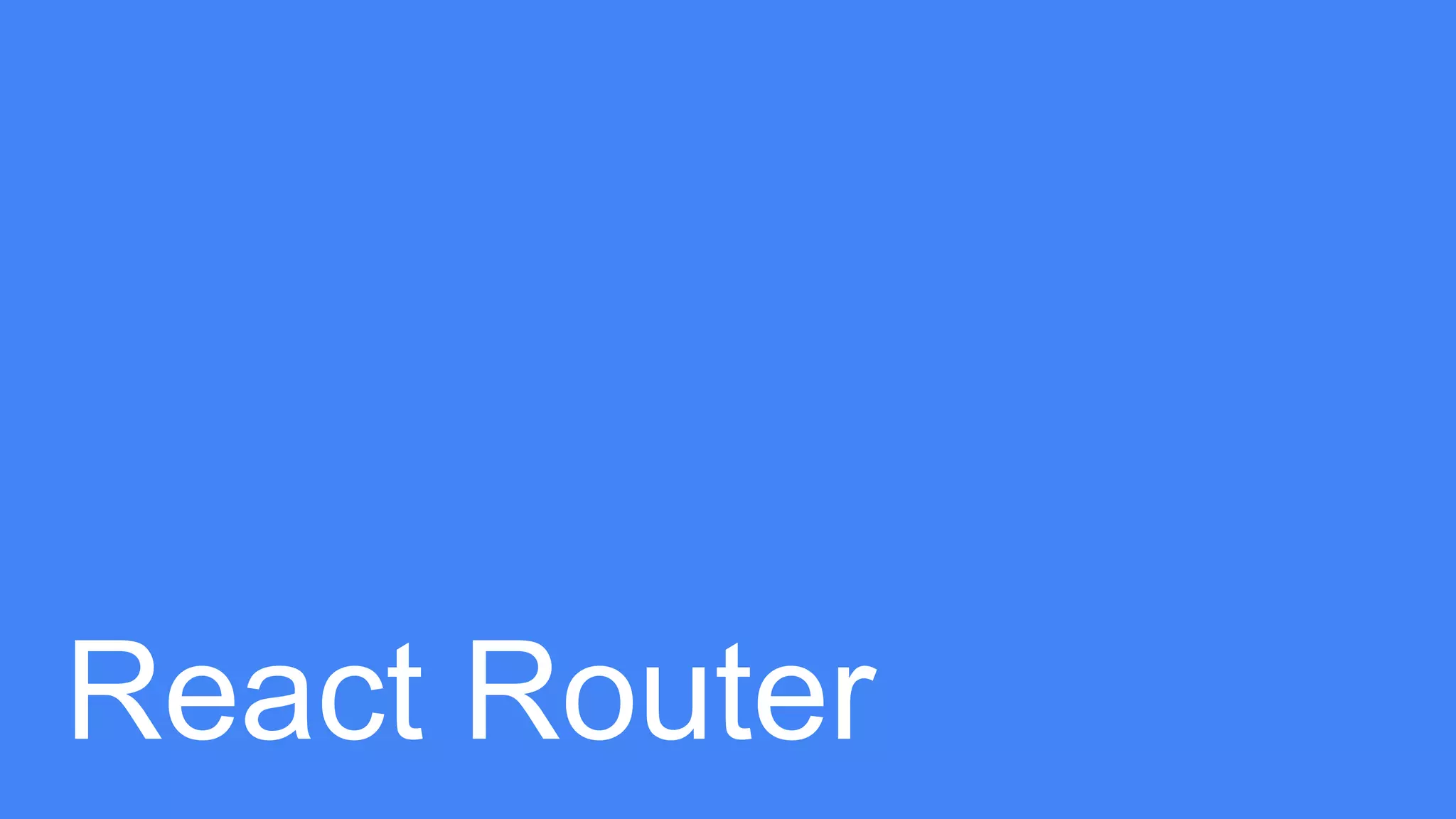 React Router
 