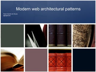 Modern web architectural patterns
Paulo Gandra de Sousa
@pagsousa

 