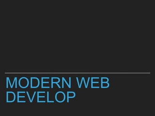 MODERN WEB
DEVELOP
 
