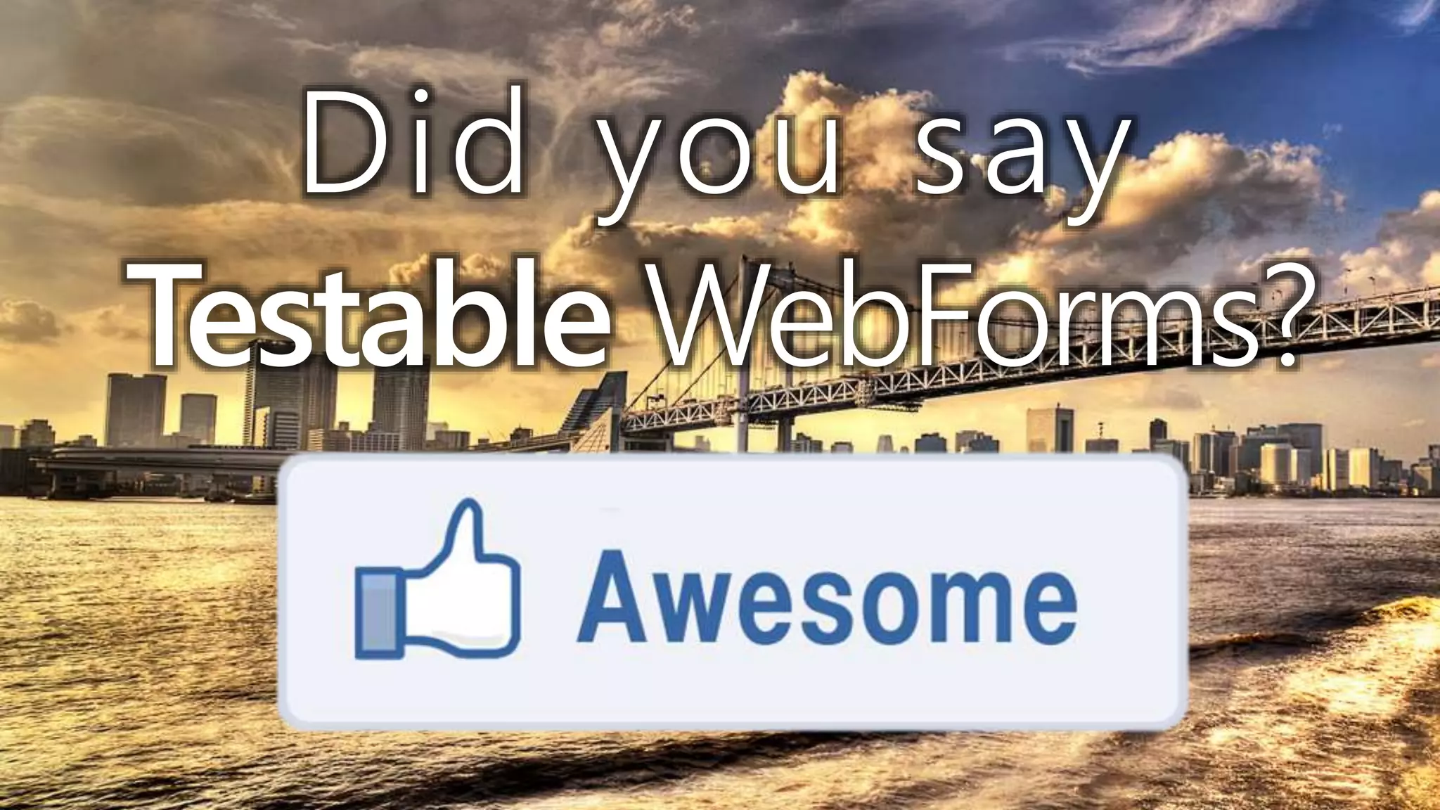 Did you say
Testable WebForms?
 
