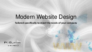 Modern Website Design
Tailored specifically to meet the needs of your company

 