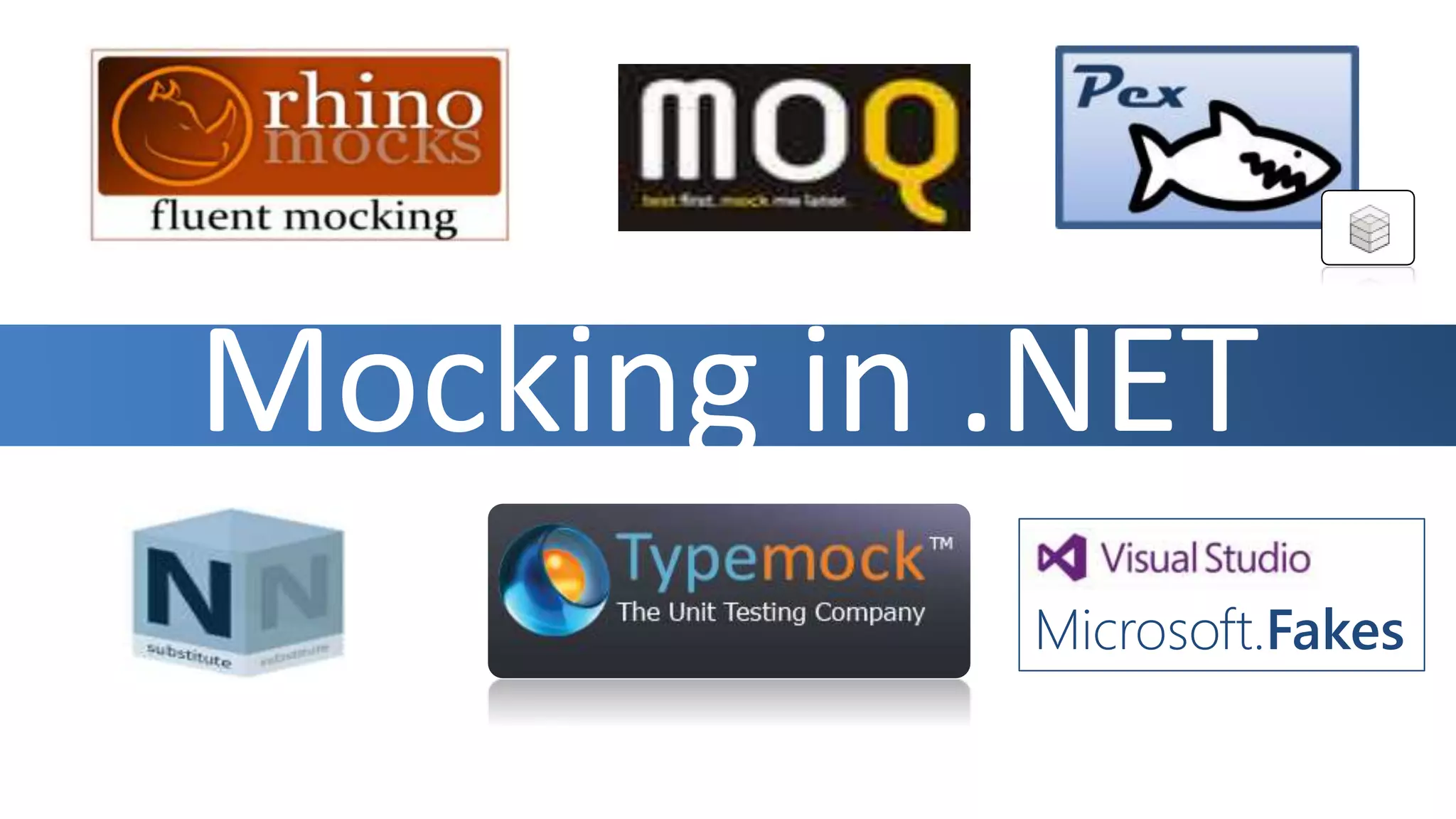 Mocking in .NET
Microsoft.Fakes
 