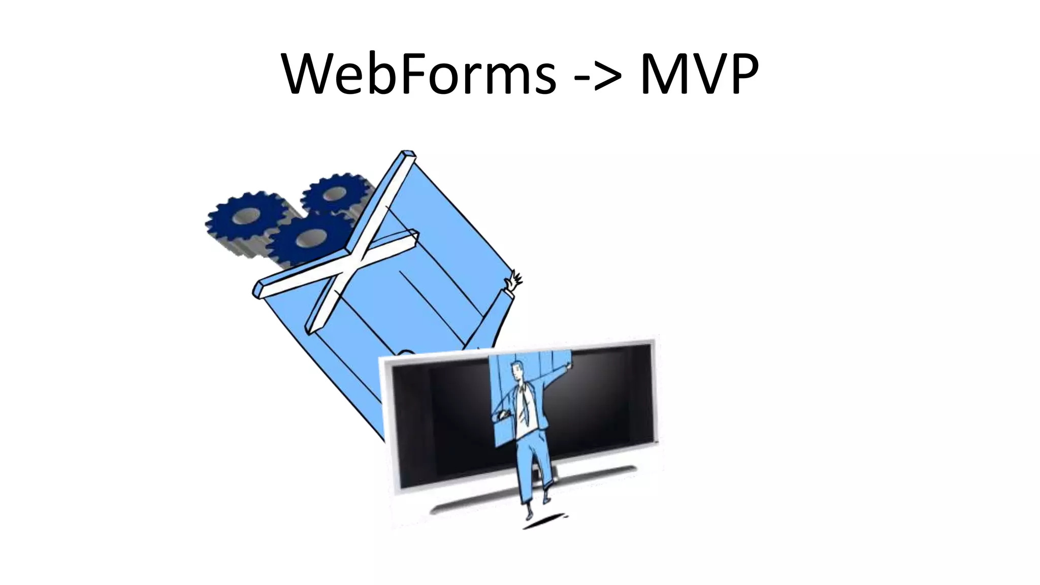 WebForms -> MVP
 
