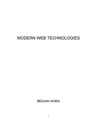 MODERN WEB TECHNOLOGIES
BESJAN XHIKA
1
 