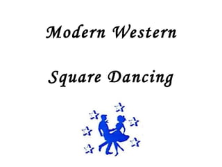 Modern Western

Square Dancing
 