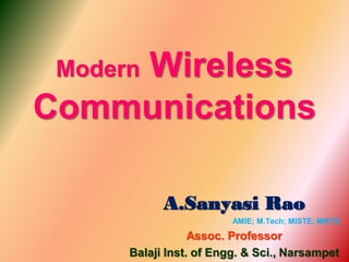 Wireless
Communications
Modern

A.Sanyasi Rao
AMIE; M.Tech; MISTE; MIETE

Assoc. Professor
Balaji Inst. of Engg. & Sci., Narsampet

 
