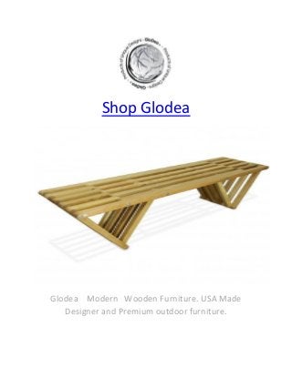 Shop Glodea
Glodea Modern Wooden Furniture. USA Made
Designer and Premium outdoor furniture.
 
