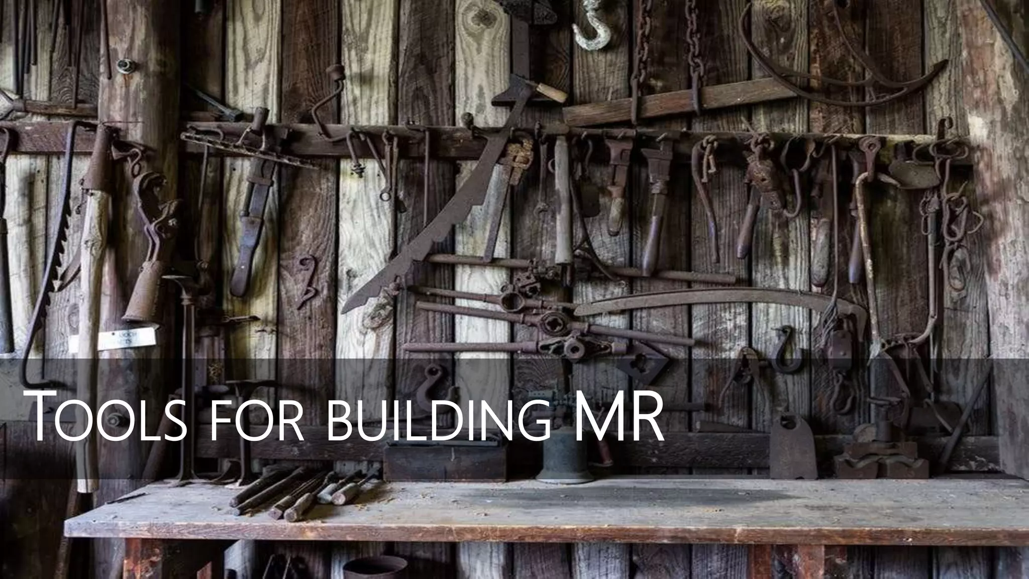 TOOLS FOR BUILDING MR
 
