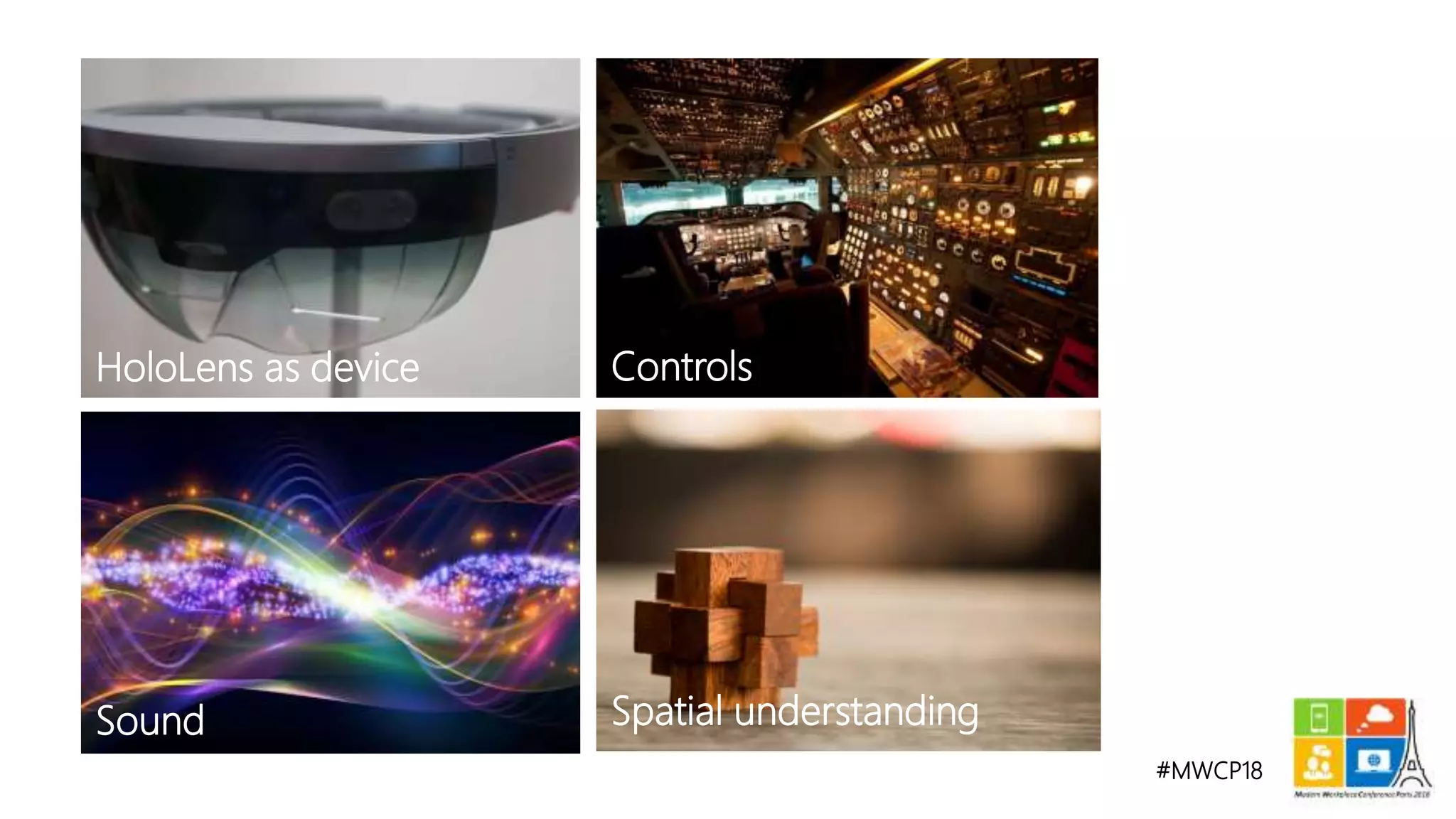 #MWCP18
Controls
Sound Spatial understanding
HoloLens as device
 
