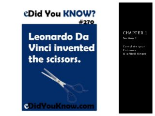 CHAPTER 1 
Sec t ion 1 
Complete your 
Ent rance 
Sl ip/Bel l Ringer 
 