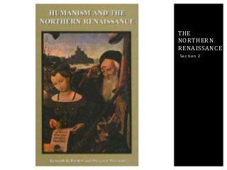 THE 
NORTHERN 
RENAISSANCE 
Sec t ion 2 
 