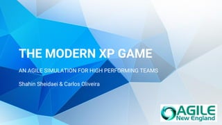 THE MODERN XP GAME
AN AGILE SIMULATION FOR HIGH PERFORMING TEAMS
Shahin Sheidaei & Carlos Oliveira
 
