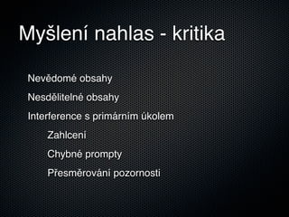 Myšlení nahlas - kritika

 Nevědomé obsahy
 Nesdělitelné obsahy
 Interference s primárním úkolem
     Zahlcení
     Chybné prompty
     Přesměrování pozornosti
 