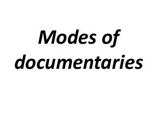Modes of
documentaries
 