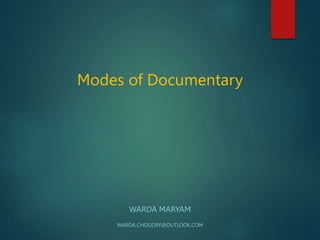 Modes of Documentary
WARDA MARYAM
WARDA.CHOUDRY@OUTLOOK.COM
 