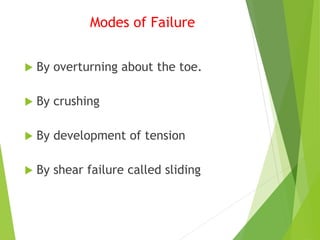 Modes of Failure
 By overturning about the toe.
 By crushing
 By development of tension
 By shear failure called sliding
 