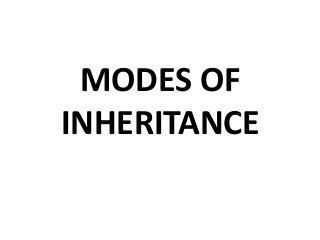 MODES OF
INHERITANCE
 