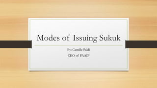 Modes of Issuing Sukuk
By: Camille Paldi
CEO of FAAIF
 